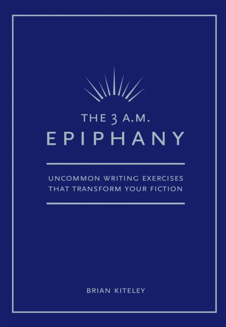 The 3 A.M. Epiphany: Uncommon Writing Exercises That Transform Your Fiction