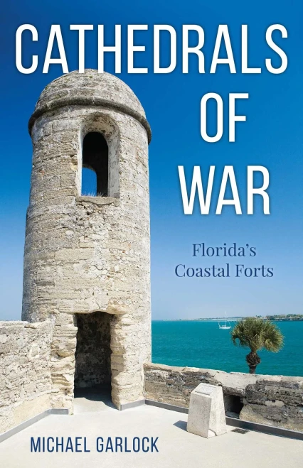 Cathedrals Of War: Florida'S Coastal Forts
