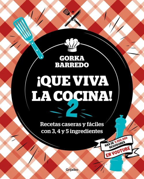 Que Viva La Cocina 2: Recetas Caseras Y F?Íciles Con 3, 4 Y 5 Ingredientes / Long Live The Kitchen 2 (Spanish Edition)