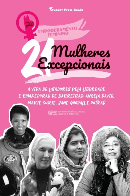 21 Mulheres Excepcionais: A Vida De Lutadores Pela Liberdade E Rompedoras De Barreiras: Angela Davis, Marie Curie, Jane Goodall E Outras (Livro ... (Empoderamento Feminino) (Portuguese Edition)