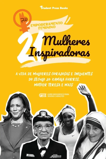 21 Mulheres Inspiradoras: A Vida De Mulheres Corajosas E Influentes Do S??Culo 20: Kamala Harris, Mother Teresa E Mais (Livro Biogr?Ífico Para Jovens E ... (Empoderamento Feminino) (Portuguese Edition)