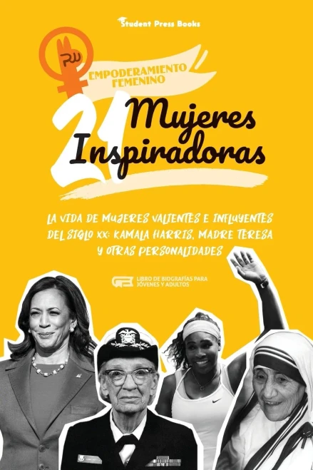 21 Mujeres Inspiradoras: La Vida De Mujeres Valientes E Influyentes Del Siglo Xx: Kamala Harris, Madre Teresa Y Otras Personalidades (Libro De ... (Empoderamiento Femenino) (Spanish Edition)