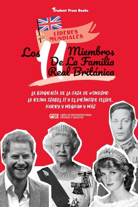 Los 11 Miembros De La Familia Real Brit?Ínica: La Biograf?¡A De La Casa De Windsor: La Reina Isabel Ii Y El Pr?¡Ncipe Felipe, Harry Y Meghan Y M?Ís (Libro ... (L?¡Deres Mundiales) (Spanish Edition)