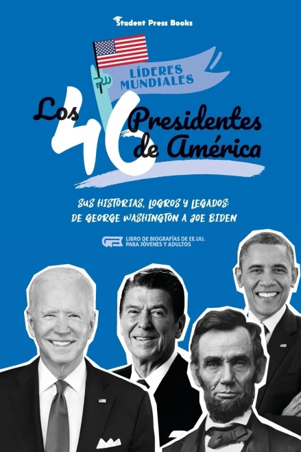 Los 46 Presidentes De Am??Rica: Sus Historias, Logros Y Legados: De George Washington A Joe Biden (Libro De Biograf?¡As De Ee.Uu. Para J??Venes Y Adultos) (L?¡Deres Mundiales) (Spanish Edition)