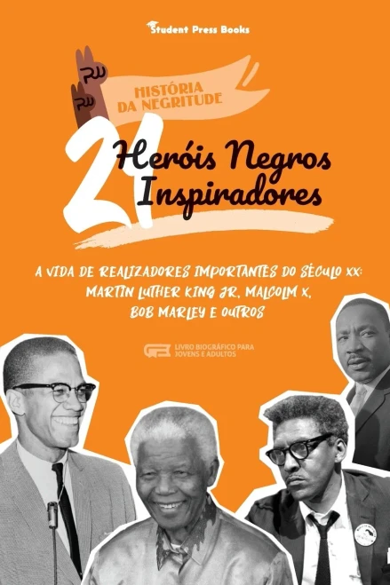 21 Her??Is Negros Inspiradores: A Vida De Realizadores Importantes Do S??Culo Xx: Martin Luther King Jr, Malcolm X, Bob Marley E Outros (Livro ... (Hist??Ria Da Negritude) (Portuguese Edition)