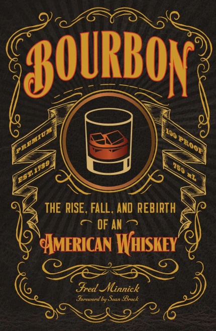 Bourbon: The Rise, Fall, And Rebirth Of An American Whiskey