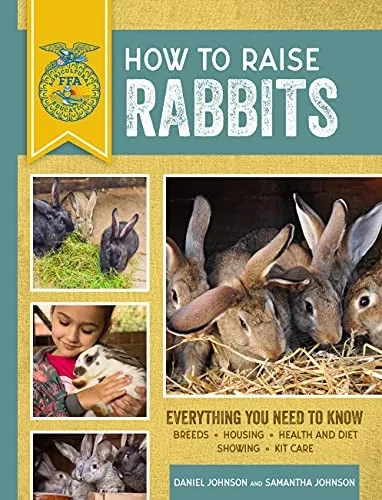 How To Raise Rabbits: Everything You Need To Know, Updated & Revised Third Edition (Ffa)