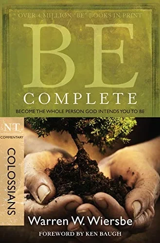 Be Complete (Colossians): Become The Whole Person God Intends You To Be (The Be Series Commentary)
