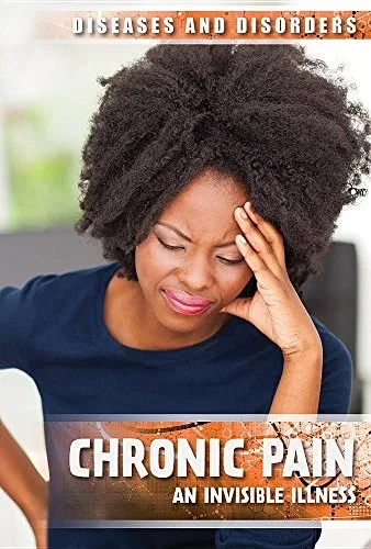 Chronic Pain: An Invisible Illness (Diseases & Disorders) - Library Binding