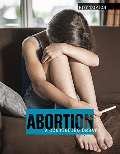 Abortion: A Continuing Debate (Hot Topics)
