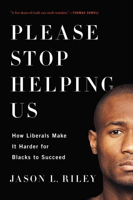 Please Stop Helping Us: How Liberals Make It Harder For Blacks To Succeed