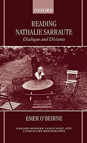 Reading Nathalie Sarraute: Dialogue And Distance (Oxford Modern Languages And Literature Monographs)