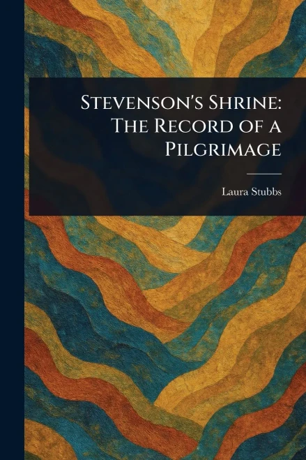 Stevenson's Shrine: The Record of a Pilgrimage