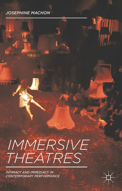 Immersive Theatres: Intimacy And Immediacy In Contemporary Performance