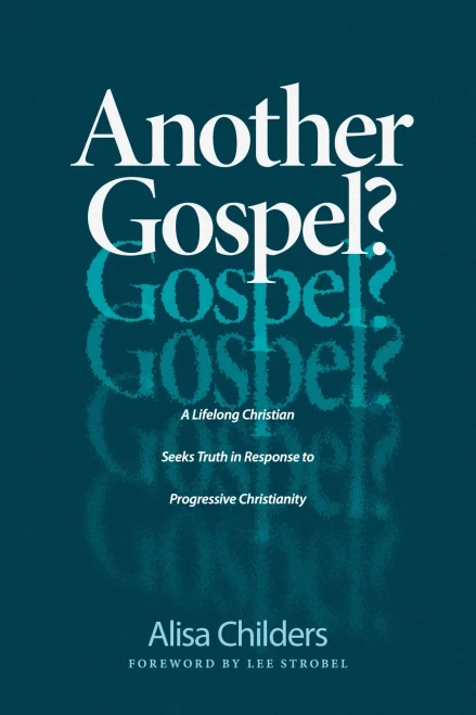 Another Gospel?: A Lifelong Christian Seeks Truth In Response To Progressive Christianity