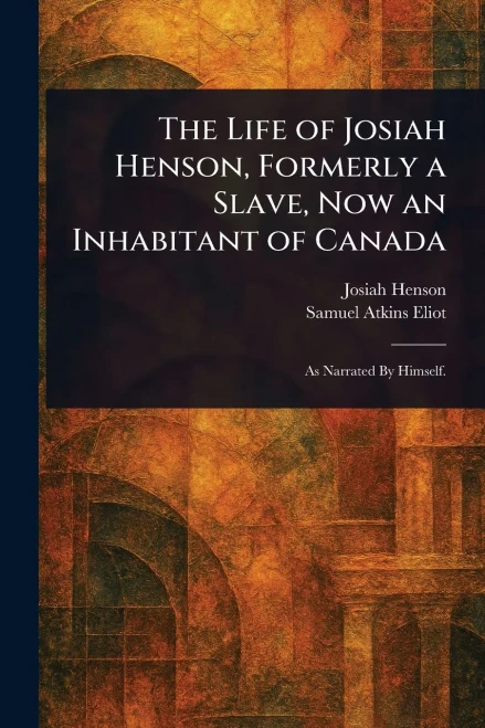 The Life of Josiah Henson, Formerly a Slave, Now an Inhabitant of Canada