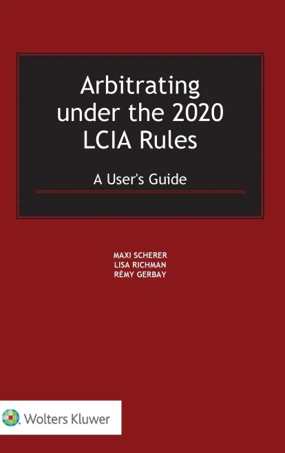 Arbitrating Under The 2020 Lcia Rules: A User'S Guide