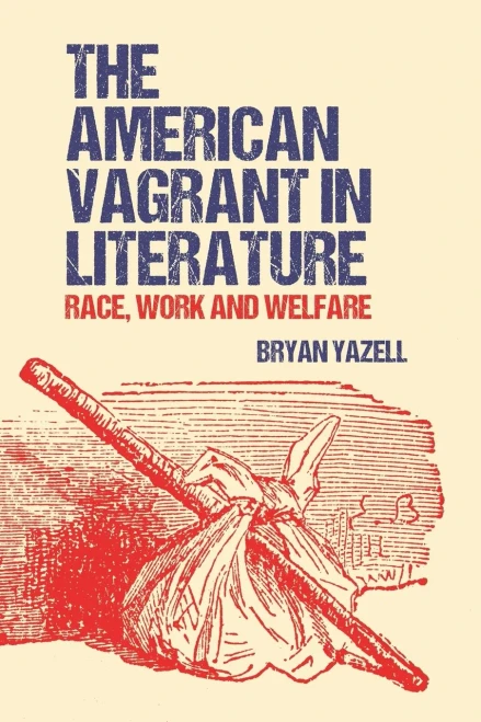 The American Vagrant in Literature: Race, Work and Welfare