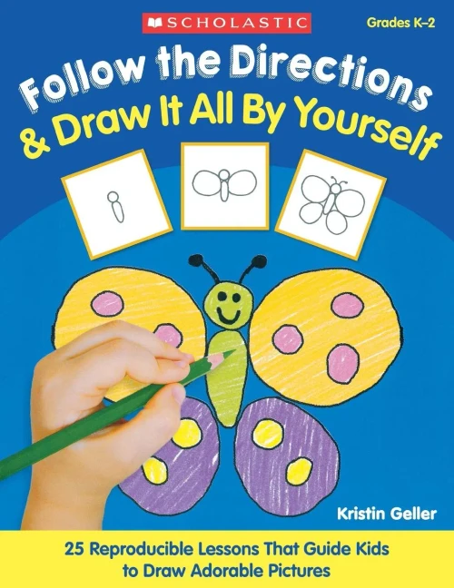 Follow The Directions & Draw It All By Yourself!: 25 Reproducible Lessons That Guide Kids To Draw Adorable Pictures