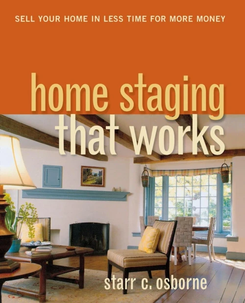 Home Staging That Works: Sell Your Home In Less Time For More Money