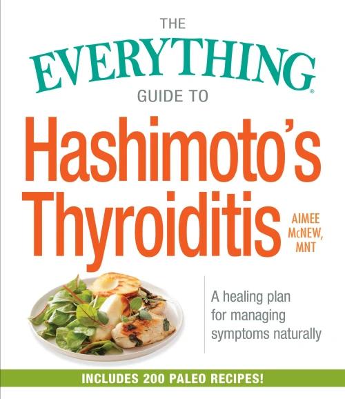 The Everything Guide To Hashimoto'S Thyroiditis: A Healing Plan For Managing Symptoms Naturally