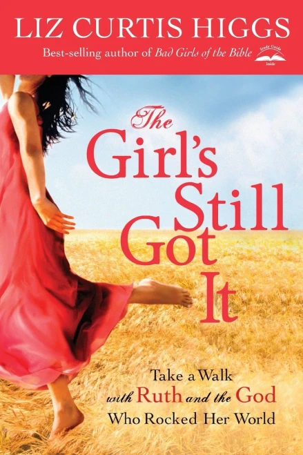 The Girl'S Still Got It: Take A Walk With Ruth And The God Who Rocked Her World