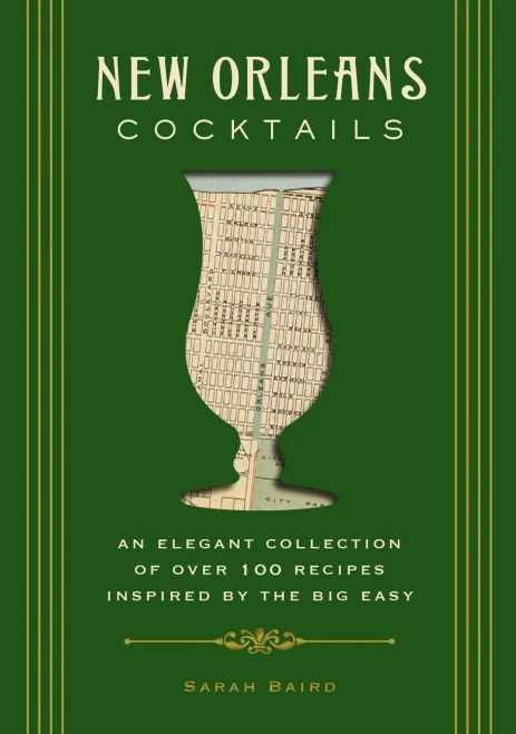New Orleans Cocktails: An Elegant Collection Of Over 100 Recipes Inspired By The Big Easy (Cocktail Recipes, New Orleans History, Travel Cocktails, Home Bartender, Mixology, Travel Regional Gifts)