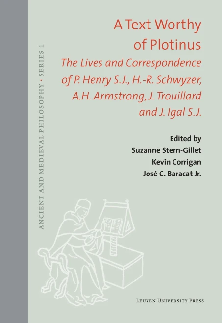 A Text Worthy Of Plotinus: The Lives And Correspondence Of P. Henry S.J., H.-R. Schwyzer, A.H. Armstrong, J. Trouillard And J. Igal S.J. (Ancient And Medieval Philosophy–Series 1, 59)
