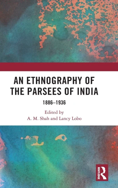 An Ethnography Of The Parsees Of India: 1886Â1936