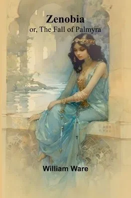 Zenobia; or, the Fall of Palmyra