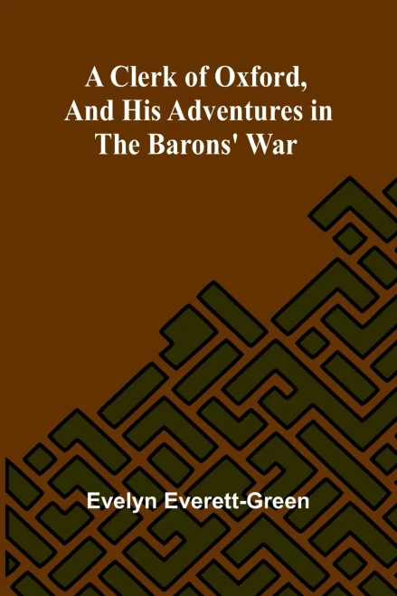 A Clerk Of Oxford, And His Adventures In The Barons' War
