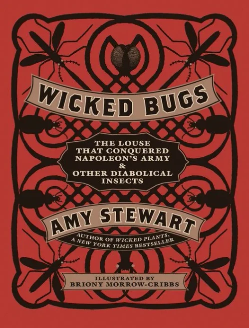Wicked Bugs: The Louse That Conquered Napoleon'S Army & Other Diabolical Insects
