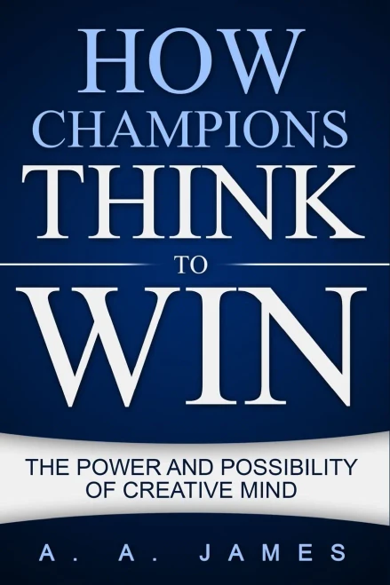 How Champions Think to Win: The Power and Possibility of Creative Mind