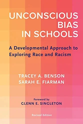 Unconscious Bias In Schools: A Developmental Approach To Exploring Race And Racism, Revised Edition