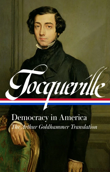 Alexis De Tocqueville: Democracy In America (Loa #147): A New Translation By Arthur Goldhammer (Library Of America)
