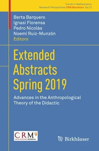 Extended Abstracts Spring 2019: Advances In The Anthropological Theory Of The Didactic (Trends In Mathematics, 13)