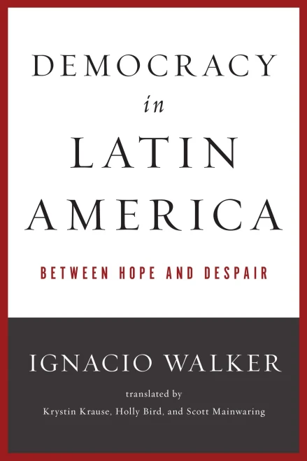 Democracy In Latin America: Between Hope And Despair (Kellogg Institute Series On Democracy And Development)