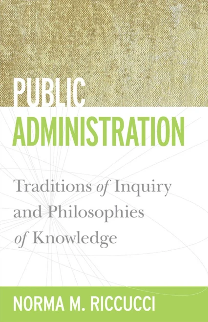 Public Administration: Traditions Of Inquiry And Philosophies Of Knowledge (Public Management And Change)