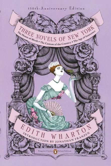 Three Novels of New York: The House of Mirth, the Custom of the Country, the Age of Innocence (Penguin Classics Deluxe Edition)