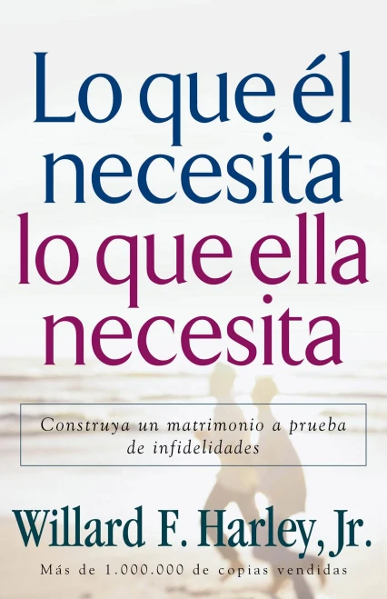 Lo Que El Necesita, Lo Que Ella Necesita/ His Needs, Her Needs: Construye Un Matrimonio A Prueba De Infidelidades/ Building An Affair-Proof Marriage