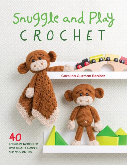 Snuggle And Play Crochet: 40 Amigurumi Patterns For Lovey Security Blankets And Matching Toys
