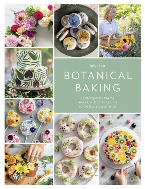 Botanical Baking: Contemporary Baking And Cake Decorating With Edible Flowers And Herbs
