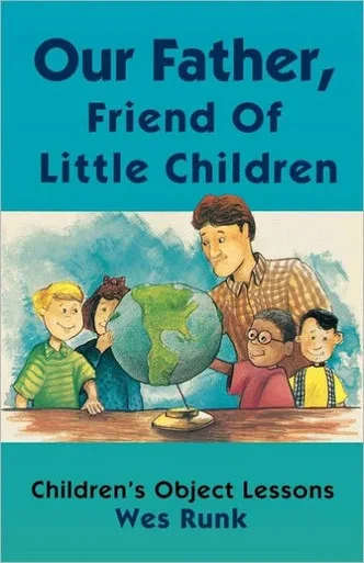 Our Father, Friend Of Little Children: Children's Object Lessons