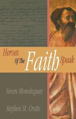 Heroes of the Faith Speak: Seven Monologues