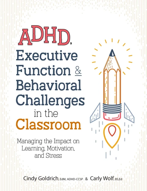 Adhd, Executive Function & Behavioral Challenges In The Classroom: Managing The Impact On Learning, Motivation And Stress