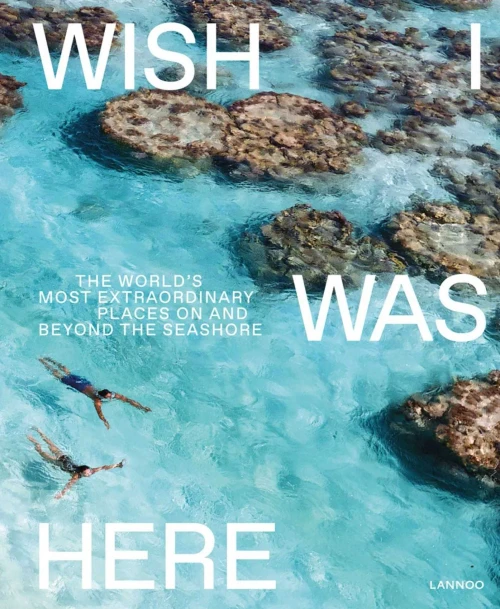 Wish I Was Here: The World’S Most Extraordinary Places On And Beyond The Seashore