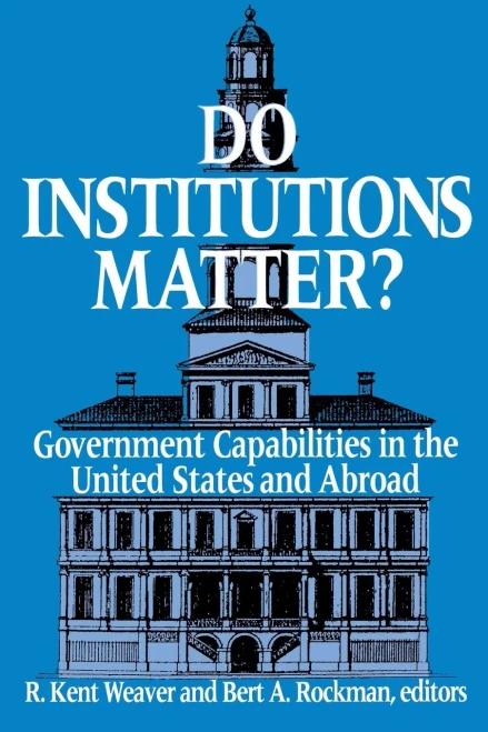 Do Institutions Matter?: Government Capabilities in the United States and Abroad