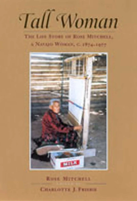 Tall Woman: The Life Story of Rose Mitchell, a Navajo Woman, C. 1874-1977