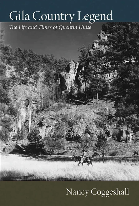 Gila Country Legend: The Life and Times of Quentin Hulse