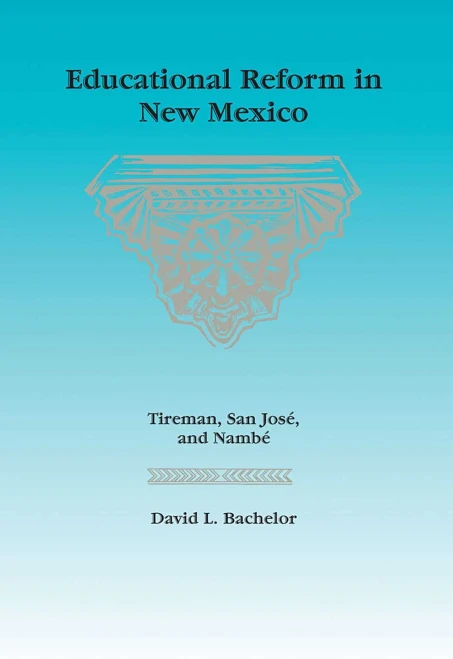 Educational Reform in New Mexico: Tireman, San JosÃ©, and NambÃ©